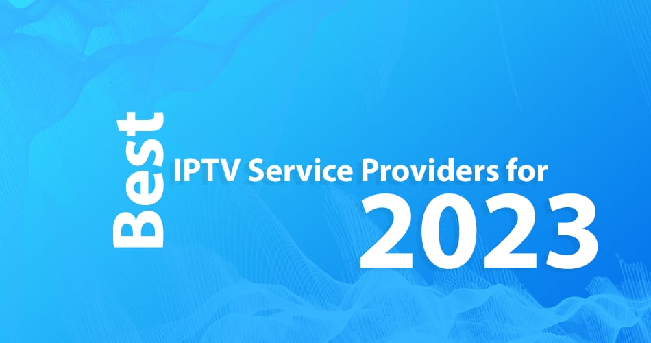 Best IPTV Service Providers 2023 Future Image