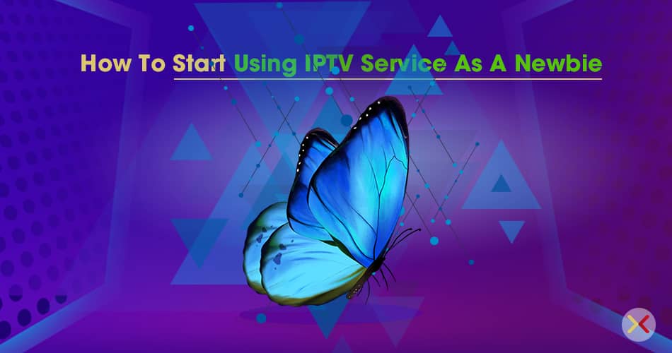 How To Start Using IPTV Service As A Newbie
